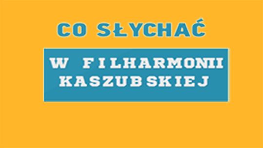 Co Słychać w Filharmonii Kaszubskiej 21.03.2016