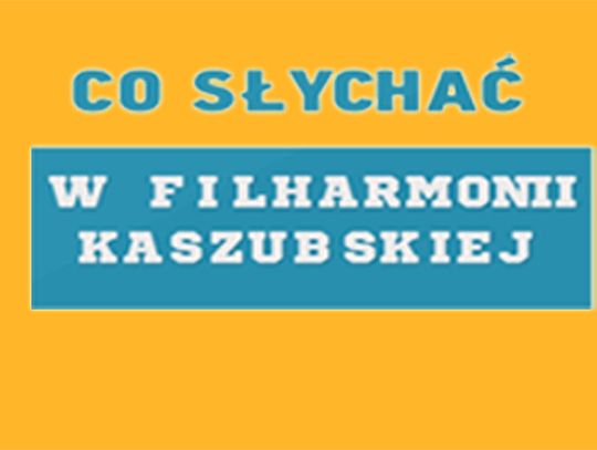 Co słychać w Filharmonii Kaszubskiej? - 18.11.2019 r.