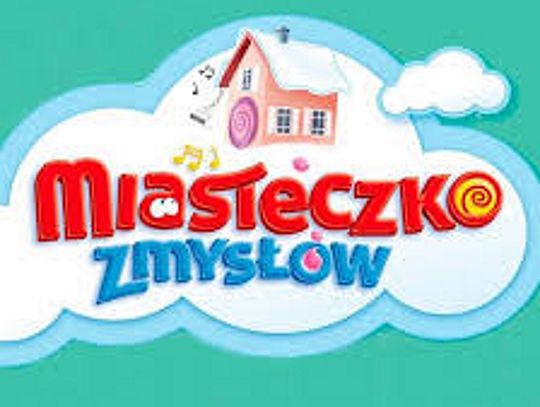 Miasteczko Zmysłów. Gratka dla dzieci i dorosłych