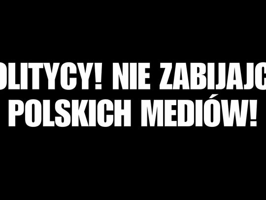 Politycy! Nie zabijajcie polskich mediów!