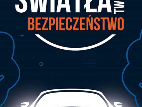 Twoje światła - Twoje bezpieczeństwo. Kierowco zadbaj o widoczność pojazdu. 