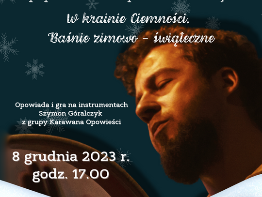 Zapraszamy na popołudniowe spotkanie familijne "W krainie Ciemności. Baśnie zimowo - świąteczne". 8 grudnia, czwartek, godz. 17.00