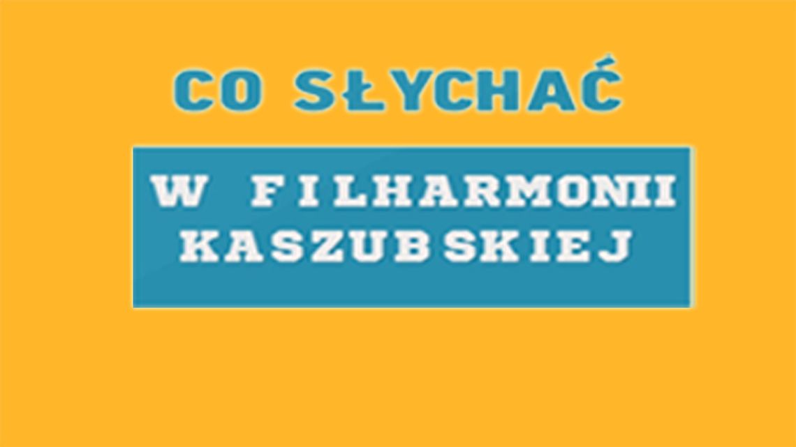 Co Słychać w Filharmonii Kaszubskiej - 01.05.2017