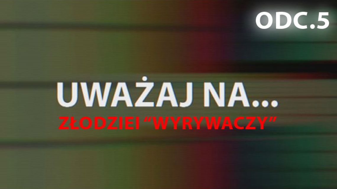 Uważaj na... Złodziei "wyrwiaczy" (odc. 5)